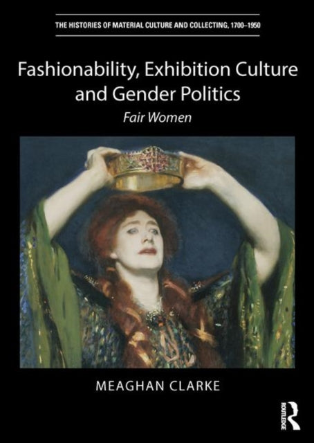 Book cover of: Fashionability, Exhibition Culture and Gender Politics. By: Meaghan Clarke