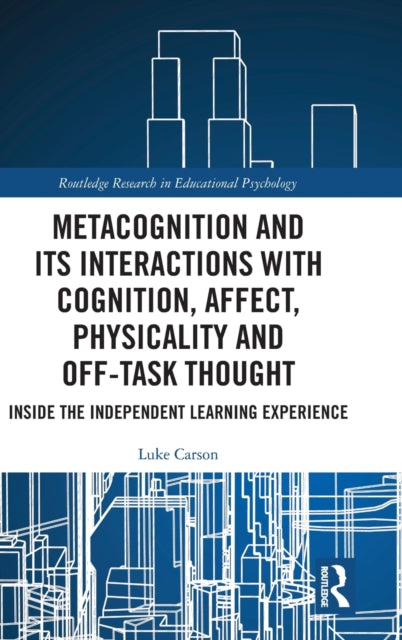 Book cover of: Metacognition and Its Interactions with Cognition, Affect, Physicality and Off-Task Thought. By: Luke Carson
