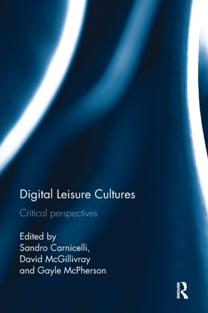 Book cover of: Digital Leisure Cultures. By: Sandro Carnicelli