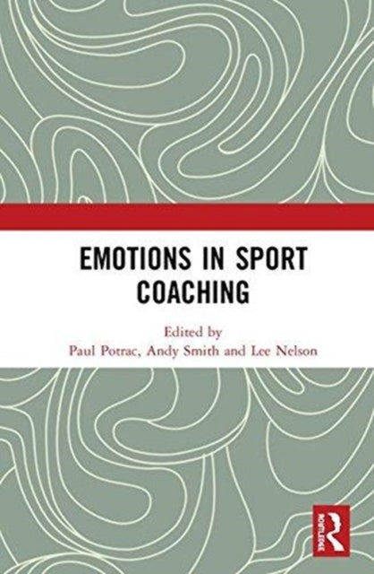 Book cover of: Emotions in Sport Coaching. By: Paul Potrac