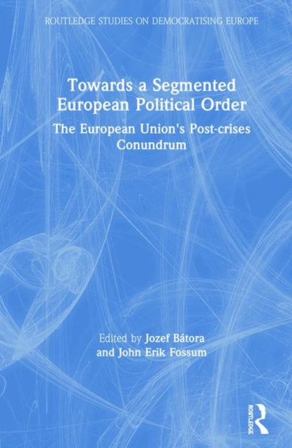 Book cover of: Towards a Segmented European Political Order. By: Jozef Bátora