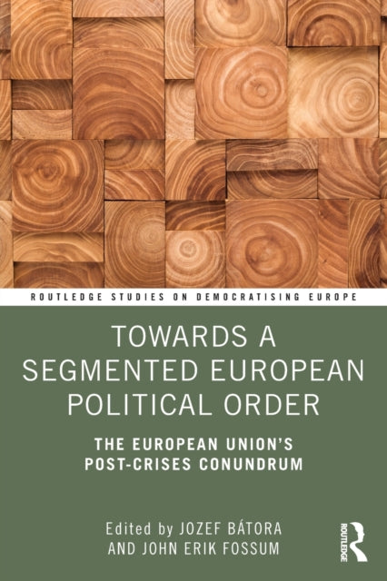 Book cover of: Towards a Segmented European Political Order. By: Jozef Bátora