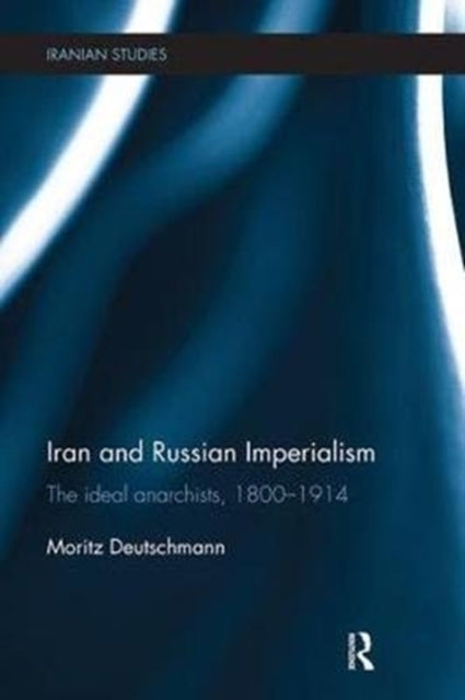 Book cover of: Iran and Russian Imperialism. By: Moritz Deutschmann