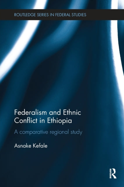 Book cover of: Federalism and Ethnic Conflict in Ethiopia. By: Asnake Kefale