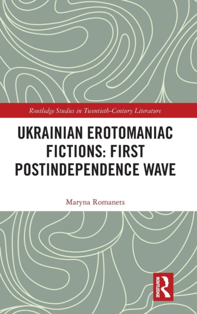 Book cover of: Ukrainian Erotomaniac Fictions: First Postindependence Wave. By: Maryna Romanets