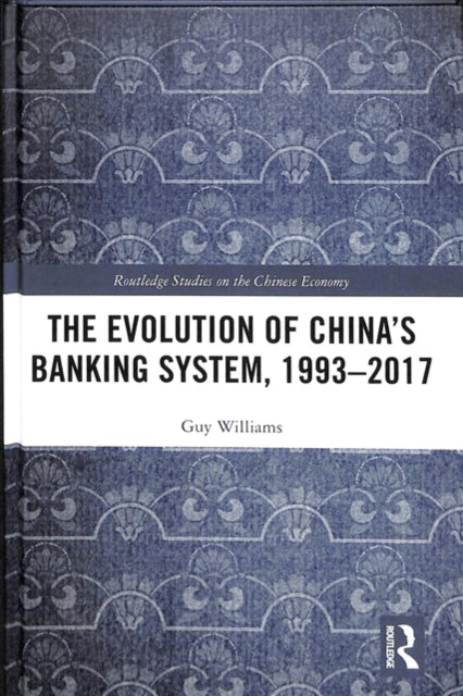 Book cover of: Evolution of China's Banking System, 1993–2017. By: Guy Williams