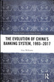 Book cover of: Evolution of China's Banking System, 1993–2017. By: Guy Williams