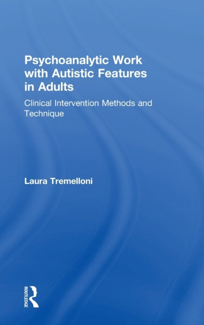 Book cover of: Psychoanalytic Work with Autistic Features in Adults. By: Laura Tremelloni