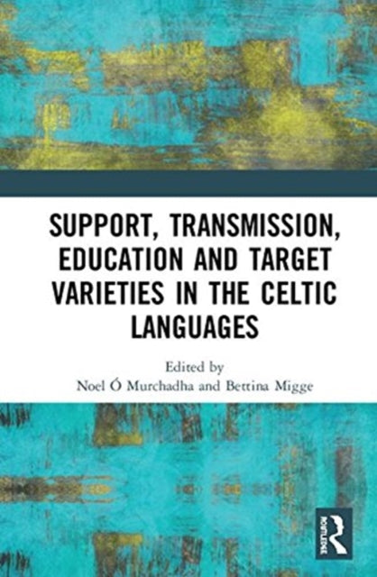 Book cover of: Support, Transmission, Education and Target Varieties in the Celtic Languages. By: Noel Ó Murchadha