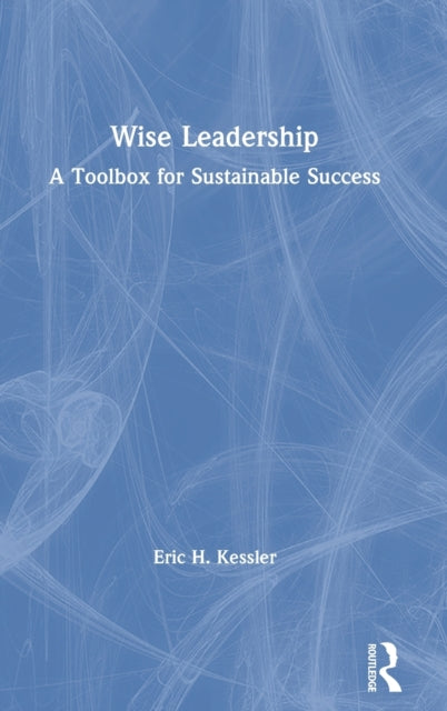 Book cover of: Wise Leadership. By: Eric H. Kessler