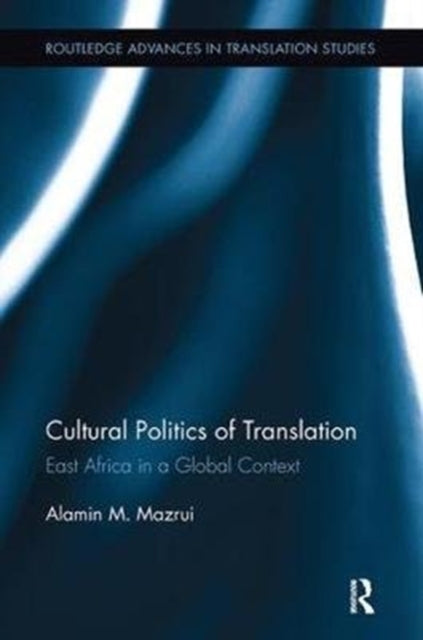 Book cover of: Cultural Politics of Translation. By: Alamin M. Mazrui