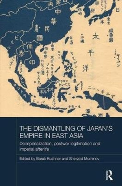 Book cover of: Dismantling of Japan's Empire in East Asia. By: Barak Kushner