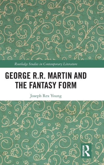 Book cover of: George R.R. Martin and the Fantasy Form. By: Joseph Rex Young