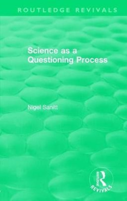 Book cover of: Routledge Revivals: Science as a Questioning Process (1996). By: Nigel Sanitt