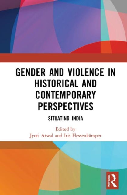 Book cover of: Gender and Violence in Historical and Contemporary Perspectives. By: Jyoti Atwal