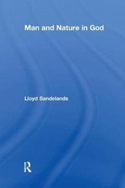 Book cover of: Man and Nature in God. By: Lloyd E. Sandelands