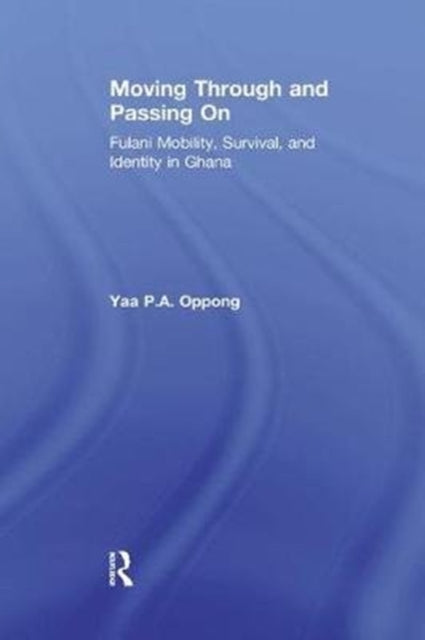 Book cover of: Moving Through and Passing On. By: Yaa P. A. Oppong