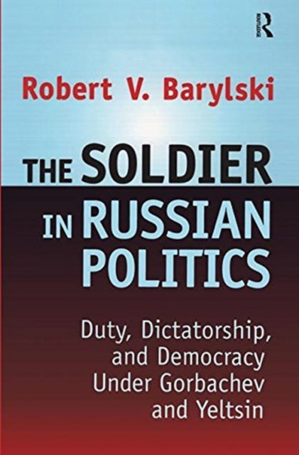 Book cover of: Soldier in Russian Politics, 1985-96. By: Robert Barylski