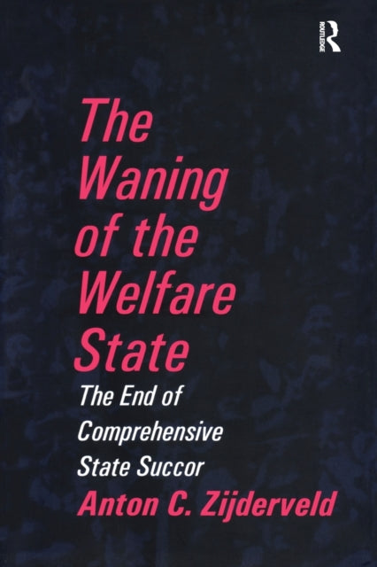 Book cover of: Waning of the Welfare State. By: Anton Zijderveld