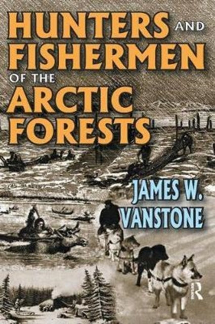 Book cover of: Hunters and Fishermen of the Arctic Forests. By: James W. VanStone