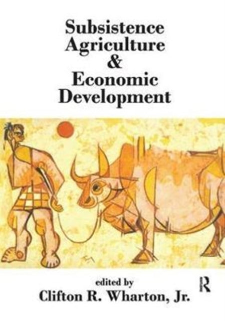 Book cover of: Subsistence Agriculture and Economic Development. By: Clifton R. Wharton