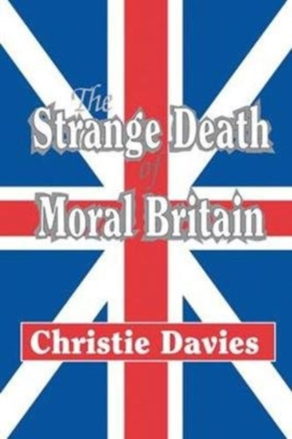 Book cover of: Strange Death of Moral Britain. By: Christie Davies