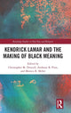 Book cover of: Kendrick Lamar and the Making of Black Meaning. By: Christopher M. Driscoll