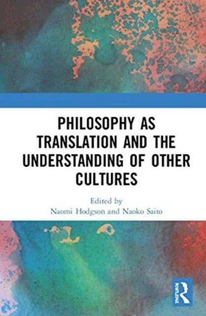 Book cover of: Philosophy as Translation and the Understanding of Other Cultures. By: Naomi Hodgson