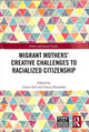 Book cover of: Migrant Mothers' Creative Challenges to Racialized Citizenship. By: Umut Erel