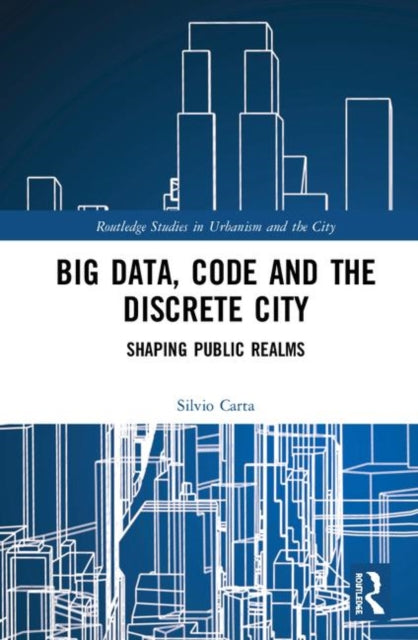 Book cover of: Big Data, Code and the Discrete City. By: Silvio Carta