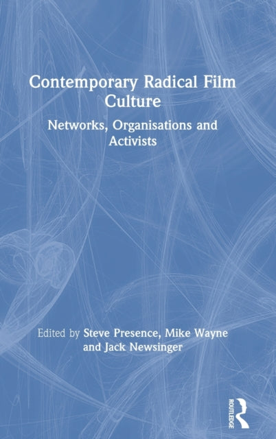 Book cover of: Contemporary Radical Film Culture. By: Steve Presence