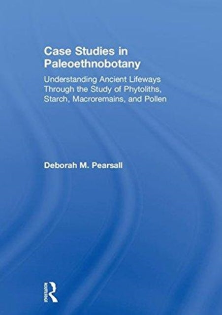 Book cover of: Case Studies in Paleoethnobotany. By: Deborah M. Pearsall