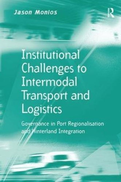 Book cover of: Institutional Challenges to Intermodal Transport and Logistics. By: Jason Monios