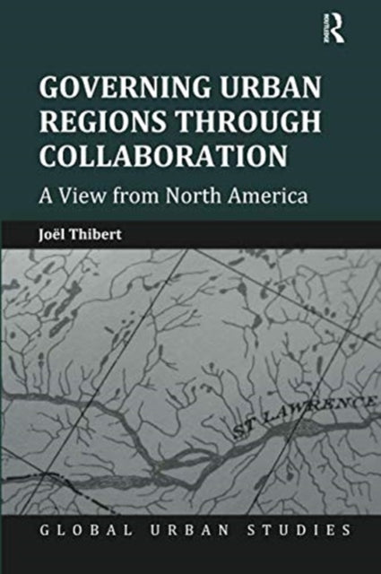 Book cover of: Governing Urban Regions Through Collaboration. By: Joël Thibert