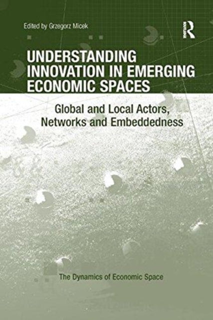Book cover of: Understanding Innovation in Emerging Economic Spaces. By: Grzegorz Micek
