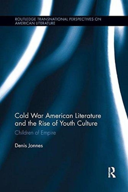 Book cover of: Cold War American Literature and the Rise of Youth Culture. By: Denis Jonnes