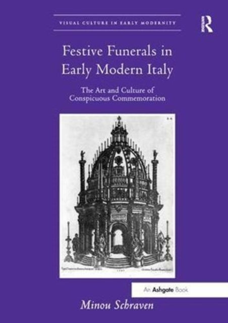 Book cover of: Festive Funerals in Early Modern Italy. By: Minou Schraven