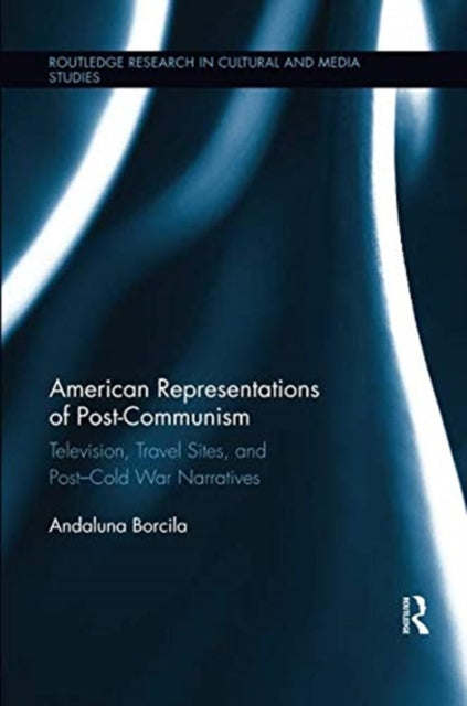 Book cover of: American Representations of Post-Communism. By: Andaluna Borcila