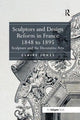 Book cover of: Sculptors and Design Reform in France, 1848 to 1895. By: Claire Jones