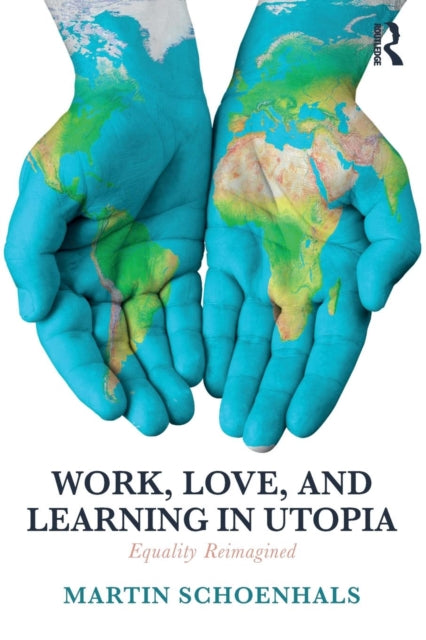 Book cover of: Work, Love, and Learning in Utopia. By: Martin Schoenhals