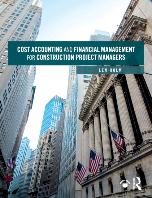 Book cover of: Cost Accounting and Financial Management for Construction Project Managers. By: Len Holm