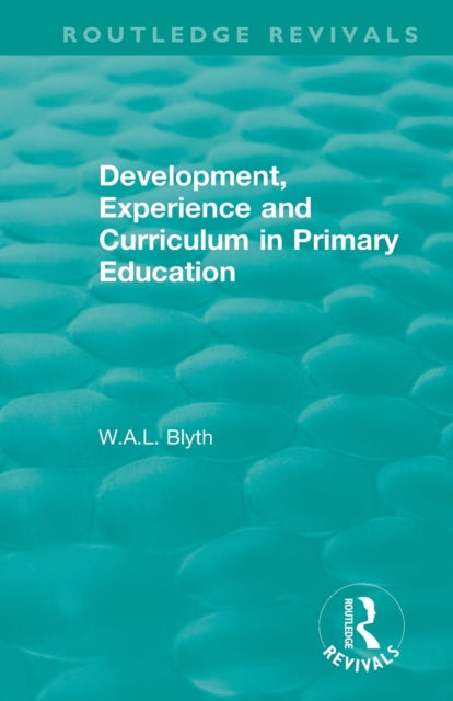 Book cover of: Development, Experience and Curriculum in Primary Education (1984). By: W. A. L. Blyth