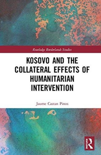 Book cover of: Kosovo and the Collateral Effects of Humanitarian Intervention. By: Jaume Castan Pinos