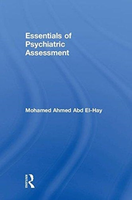 Book cover of: Essentials of Psychiatric Assessment. By: Mohamed Ahmed Abd El-Hay
