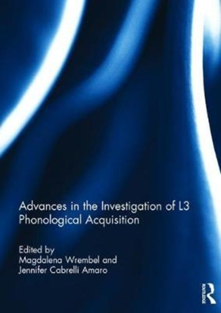 Book cover of: Advances in the Investigation of L3 Phonological Acquisition. By: Magdalena Wrembel