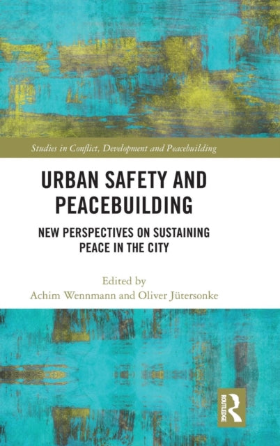 Book cover of: Urban Safety and Peacebuilding. By: Achim Wennmann
