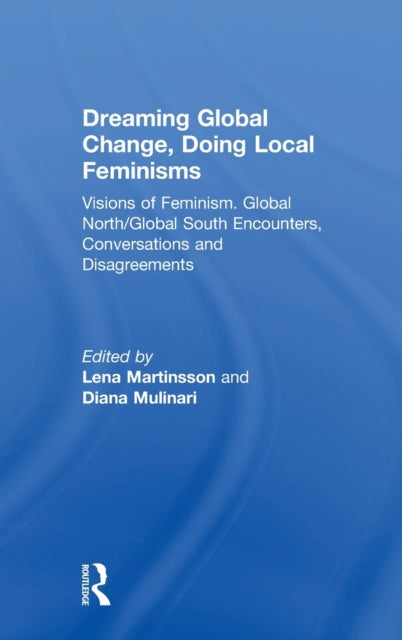Book cover of: Dreaming Global Change, Doing Local Feminisms. By: Lena Martinsson