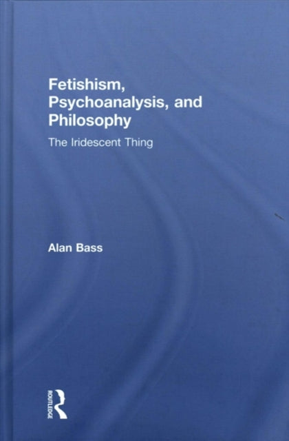 Book cover of: Fetishism, Psychoanalysis, and Philosophy. By: Alan Bass