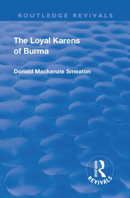 Book cover of: Revival: The Loyal Karens of Burma (1920). By: Donald Mackenzie Smeaton