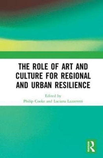 Book cover of: Role of Art and Culture for Regional and Urban Resilience. By: Philip Cooke
